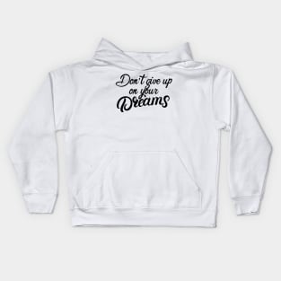 Don't give up on your dreams Kids Hoodie